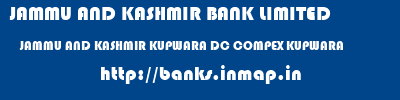 JAMMU AND KASHMIR BANK LIMITED  JAMMU AND KASHMIR KUPWARA DC COMPEX KUPWARA   banks information 
